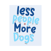 E&S-Less People More Dogs Sticker - Kornapet.com